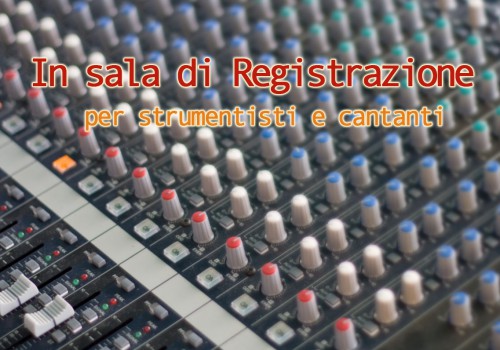 Clinics - In sala di registrazione. Per strumentisti e cantanti - InformArte